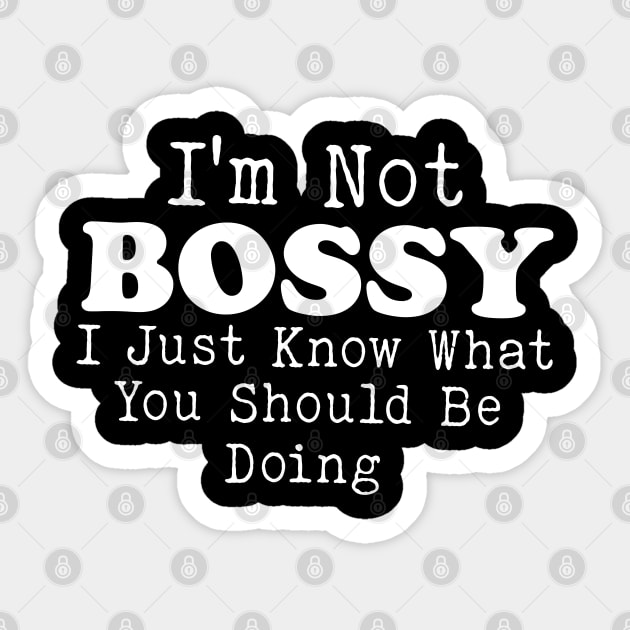 I Am Not Bossy I Just Know What You Should Be Doing Sticker by Bourdia Mohemad